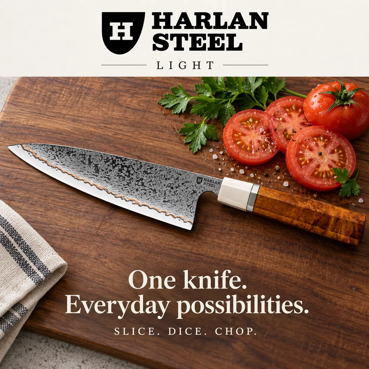 Light on a cutting board. One knife. Everyday possibilities. Slice. Dice. Chop.